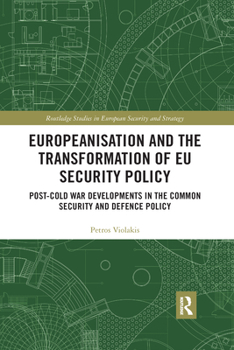 Paperback Europeanisation and the Transformation of EU Security Policy: Post-Cold War Developments in the Common Security and Defence Policy Book