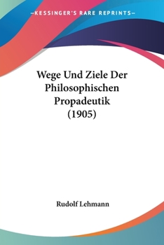 Paperback Wege Und Ziele Der Philosophischen Propadeutik (1905) [German] Book