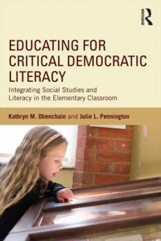 Paperback Educating for Critical Democratic Literacy: Integrating Social Studies and Literacy in the Elementary Classroom Book