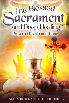 Paperback The Blessed Sacrament and Deep Healing: Prayers of Faith and Hope Book