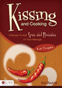 Paperback Kissing and Cooking for Couples: A recipe to add spice & romance to your relationship Book