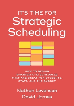 Paperback It's Time for Strategic Scheduling: How to Design Smarter K-12 Schedules That Are Great for Students, Staff, and the Budget Book