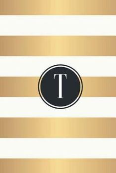 Paperback T: White and Gold Stripes / Black Monogram Initial "T" Notebook: (6 x 9) Diary, 90 Lined Pages, Smooth Glossy Cover Book