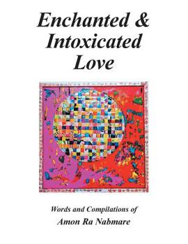 Paperback Enchanted & Intoxicated Love: Words and Compilations of Amon Ra Nabmare Book