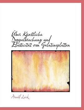 Paperback Uber K Nstliche Doppelbrechung Und Elasticit T Von Gelatineplatten [German] [Large Print] Book