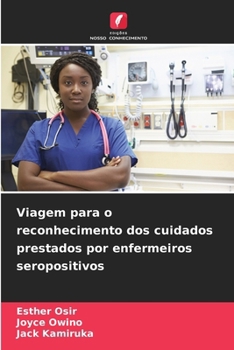 Viagem para o reconhecimento dos cuidados prestados por enfermeiros seropositivos (Portuguese Edition)