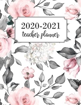 Teacher Planner 2020-2021: Lesson Planner for Academic Year July 2020 - June 2021, 7 Subject Weekly Lesson Planner + Monthly Calendar View, Comes with ... Page, Florals, Rustic, Watercolor, Pink, Grey