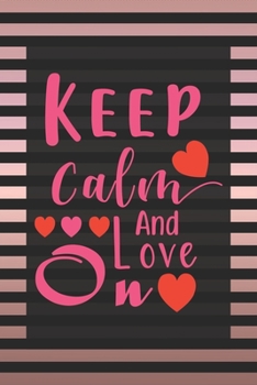 Keep Calm And Love On - Classy Fancy Rose Gold Valentine Gift Notebook: Share your love on Valentine's day with the people you love. Show them how much you love and care about them.