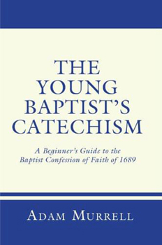 Paperback The Young Baptist's Catechism: A Beginner's Guide to the Baptist Confession of Faith of 1689 Book