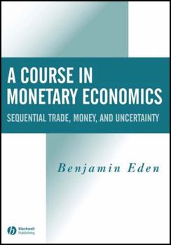 A Course in Monetary Economics: Sequential Trade, Money, and Uncertainity