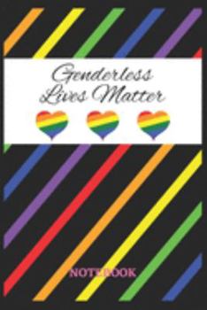 GENDERLESS LIVES MATTER Notebook: 6x9 inches - 110 dotgrid pages • Greatest LGBTQ Rainbow Hearts Journal • Gift, Present Idea