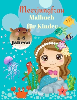 Meerjungfrau-Malbuch für Kinder von 4-8 Jahren: Magisches Malbuch für Kinder und Meerjungfrauen-Liebhaber! Die schönsten Designs