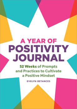 Paperback A Year of Positivity Journal: 52 Weeks of Prompts and Practices to Cultivate a Positive Mindset Book