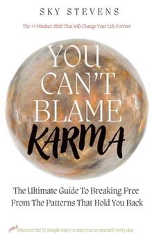 Paperback You Can't Blame Karma: The Ultimate Guide To Breaking Free From The Patterns That Hold You Back Book