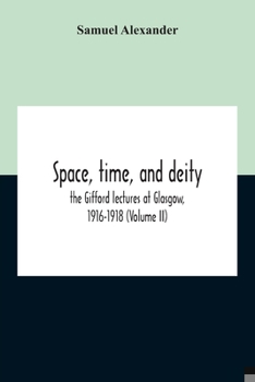 Paperback Space, Time, And Deity: The Gifford Lectures At Glasgow, 1916-1918 (Volume Ii) Book