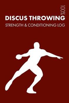 Paperback Discus Throwing Strength and Conditioning Log: Daily Discus Throwing Training Workout Journal and Fitness Diary for Athlete and Coach - Notebook Book