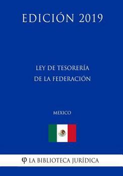 Paperback Ley de Tesorer?a de la Federaci?n (M?xico) (Edici?n 2019) [Spanish] Book