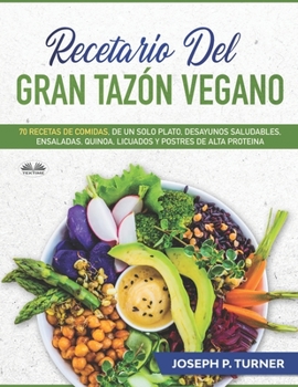 Paperback Recetario del Gran Tazón Vegano: 70 Comidas Veganas de un Plato, Desayunos Saludables, Ensaladas, Quinoa, Licuados [Spanish] Book