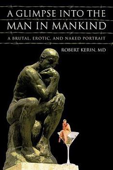 A Glimpse into the Man in Mankind: A Brutal, Erotic, and Naked Portrait