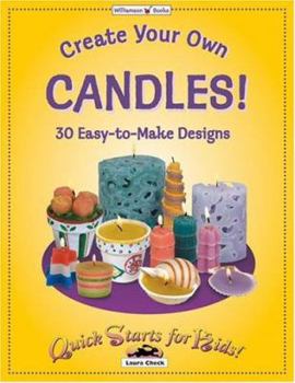 Paperback Create Your Own Candles!: 30 Easy-to-Make Designs (Quick Starts for Kids!) Book
