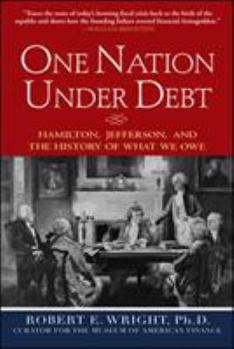Hardcover One Nation Under Debt: Hamilton, Jefferson, and the History of What We Owe Book
