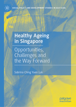 Hardcover Healthy Ageing in Singapore: Opportunities, Challenges and the Way Forward Book