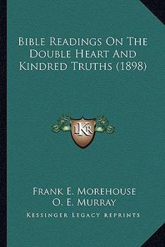 Paperback Bible Readings On The Double Heart And Kindred Truths (1898) Book