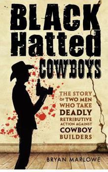 Paperback Black Hatted Cowboys: The story of two men who take deadly retributive action against cowboy builders Book