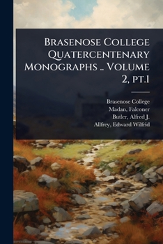Brasenose College Quatercentenary Monographs .. Volume 2, pt.1
