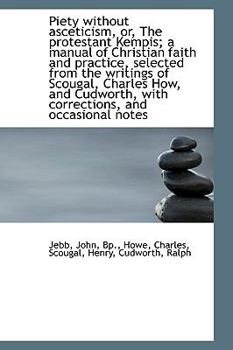 Paperback Piety Without Asceticism, Or, the Protestant Kempis; A Manual of Christian Faith and Practice, Selec Book