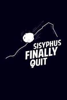 Sisyphus finally quit: 6x9" 120-page lined and blank notebook | journal | notepad | scribble book | diary | workbook for philosophers