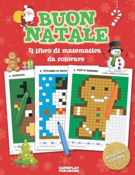 Paperback Buon Natale - Libro Di Matematica Da Colorare: La Pixel Art Per Bambini: Problemi Pratici con Addizioni, Sottrazioni, Moltiplicazioni e Divisioni (Per [Italian] Book