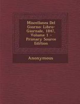 Paperback Miscellanea Del Giorno: Libro-Giornale, 1847, Volume 1 [Italian] Book