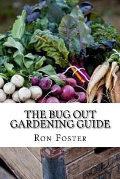 Paperback The Bug Out Gardening Guide: Growing Survival Food When It Absolutely Matters Book