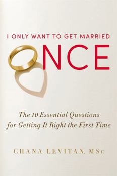 Hardcover I Only Want to Get Married Once: The 10 Essential Questions for Getting It Right the First Time Book