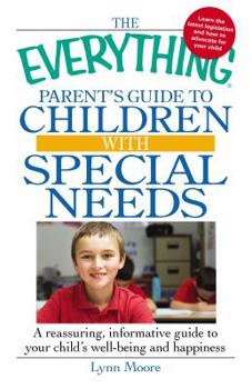 Paperback The Everything Parent's Guide to Children with Special Needs: A Reassuring, Informative Guide to Your Child's Well-Being and Happiness Book