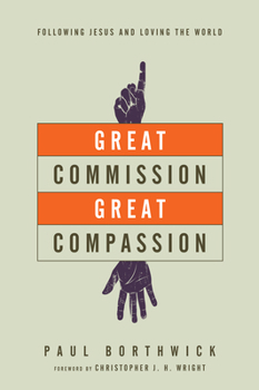 Paperback Great Commission, Great Compassion: Following Jesus and Loving the World Book