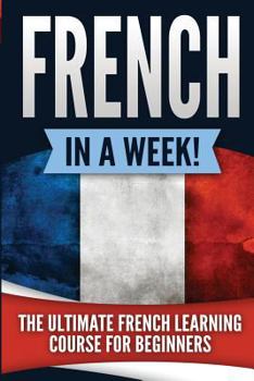 Paperback French in a Week!: The Ultimate French Learning Course for Beginners Book