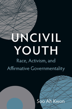 Paperback Uncivil Youth: Race, Activism, and Affirmative Governmentality Book