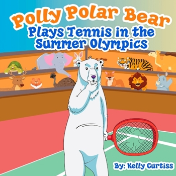 Polly Polar Bear Plays Tennis  in the Summer Olympics