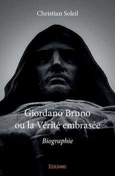 Giordano Bruno ou la Vérité embrasée: Biographie