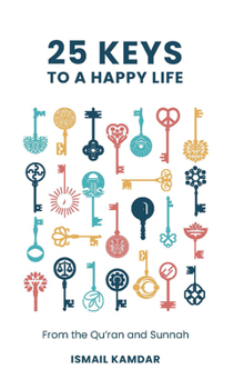 Hardcover 25 Keys to a Happy Life: From the Qur'an and Sunnah Book