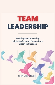 Paperback Team Leadership: Building and Nurturing High-Performing Teams from Vision to Success Book