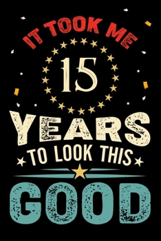 Paperback It Took Me 15 Years To Look This Good: Vintage Retro Birthday Gifts - 15th Birthday Gifts - Notebook Journal To 15 Years Old - 6x9 Unique Diary 120 Bl Book