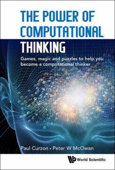 The Power of Computational Thinking: Games, Magic and Puzzles to Help You Become a Computational Thinker