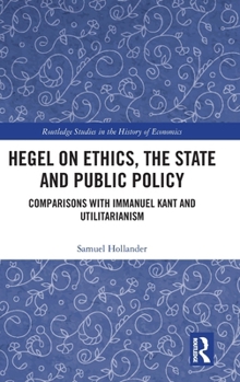 Hardcover Hegel on Ethics, the State and Public Policy: Comparisons with Immanuel Kant and Utilitarianism Book