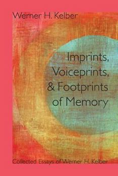 Paperback Imprints, Voiceprints, and Footprints of Memory: Collected Essays of Werner H. Kelber Book