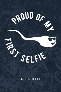 Proud Of My First Selfie: Spaßvogel Notizbuch A5 Kariert - Scherzkeks Heft - Sprüche Notizheft 120 Seiten KARO - Sperma Notizblock Altes Foto von mir Motiv - Witzbold Geschenk (German Edition)