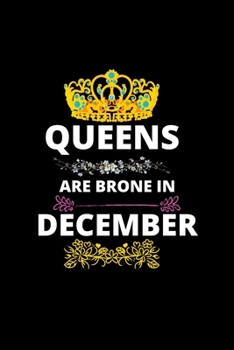 Paperback Queens Are Borne In December: Queens Are Born In December Real Queens Are Born In December 1 Notebook Birthday Funny Gift Book