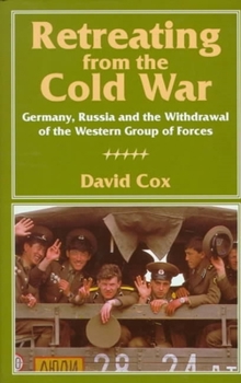 Hardcover Retreating from the Cold War: Germany, Russia, and the Withdrawal of the Western Group of Forces Book